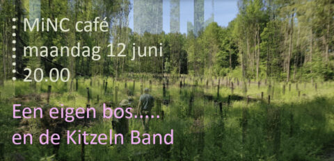 MiNC Café 12 juni: Een eigen bos…en de Kitzeln Band